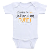 Baby Girl Clothes "Of Course I'm Cute, Just Look At My Mommy" Baby Girl Shirts