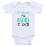Newborn Baby Clothes "Sorry Ladies My Daddy is Taken" Funny Baby One-Piece
