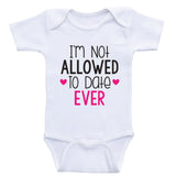Funny Baby Girl Clothes "Not Allowed To Date Ever" Cute One-Piece Baby Girl Shirts