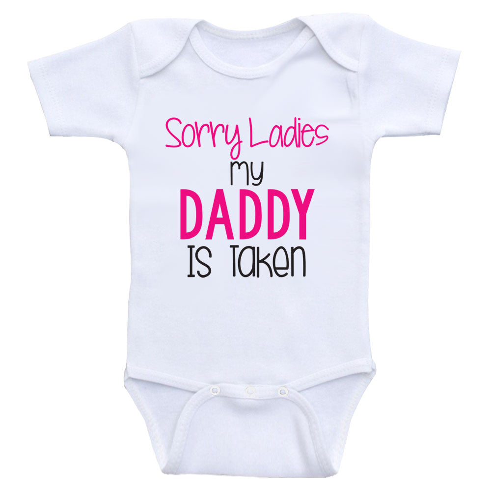 Newborn Baby Clothes "Sorry Ladies My Daddy is Taken" Funny Baby One-Piece