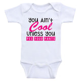 Funny Shirts For Babies "You Ain't Cool Unless You Pee Your Pants" Baby Bodysuits