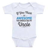Uncle Baby Clothes "If You Think I'm Awesome You Should See My Uncle" Baby Clothes