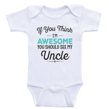 Uncle Baby Clothes "If You Think I'm Awesome You Should See My Uncle" Baby Clothes
