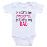 Daddy Baby Clothes "Of Course I'm Awesome Just Look At My Dad" Dad Baby Bodysuits