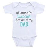 Daddy Baby Clothes "Of Course I'm Awesome Just Look At My Dad" Dad Baby Bodysuits