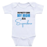 Mom Baby Shirts "I'm Pretty Sure My Mom Is A Superhero" Cute Baby Clothes