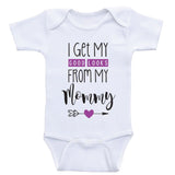 Baby Girl One Piece "I Get My Good Looks From My Mommy" Baby Girl Clothes